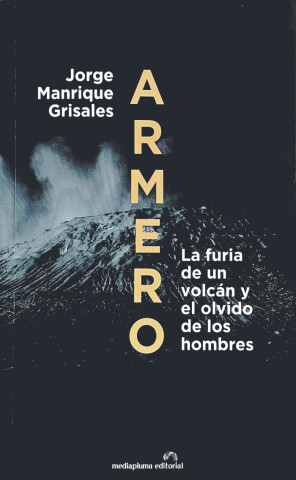 Armero - La furia de un volcán y el olvido de los hombres