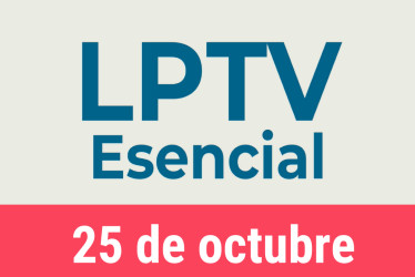 #LPTVEsencial Informativo web 25 de octubre del 2022