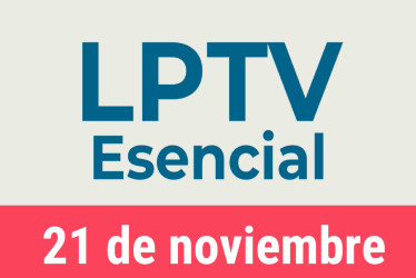 #LPTVEsencial Informativo web 21 de noviembre del 2022