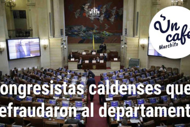 Recuento de los congresistas caldenses que fueron condenados, en Un Café marchito