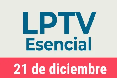 #LPTVEsencial Informativo web 21 de diciembre del 2022