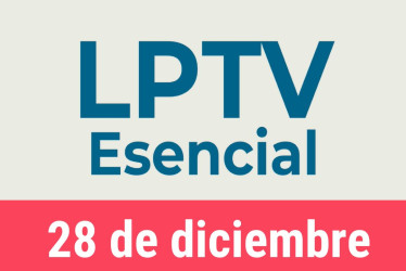 #LPTVEsencial Informativo web 28 de diciembre del 2022