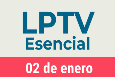 #LPTVEsencial Informativo web 2 de enero del 2023