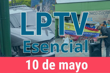 #LPTVEsencial Informativo web 10 de mayo del 2023