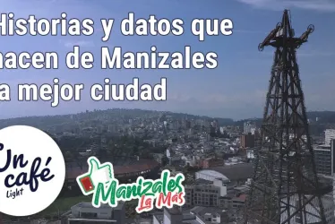 Razones que hacen a Manizales uno de los mejores vivideros de Colombia, en Un Café light