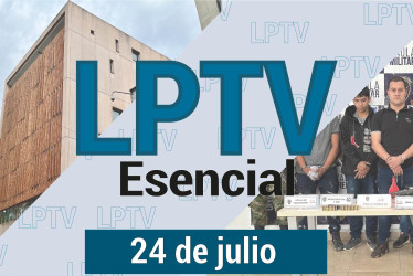 #LPTVEsencial Informativo web 24 de julio del 2023