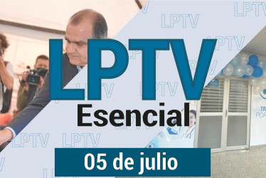 #LPTVEsencial Informativo web 5 de julio del 2023