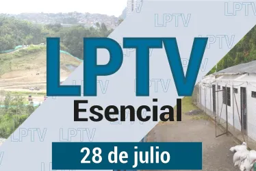 #LPTVEsencial Informativo web 28 de julio del 2023