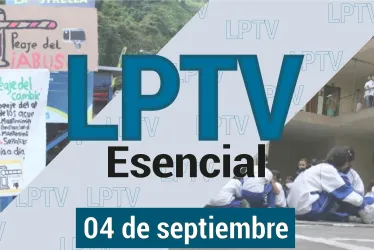 #LPTVEsencial Informativo web 4 de septiembre del 2023