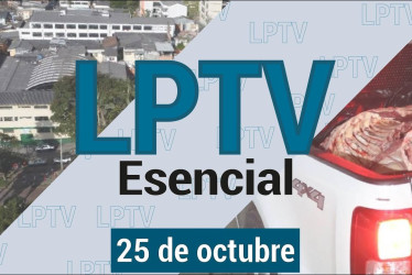 #LPTVEsencial Informativo web 25 de octubre del 2023