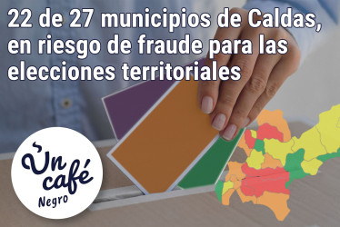 22 de 27 municipios de Caldas, en riesgo de fraude para las elecciones territoriales