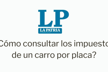 Logo de LA PATRIA. Debajo dice "¿Cómo consultar los impuestos de un vehículo con placa?"