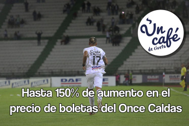 Hasta 150% de aumento en el precio de boletas del Once Caldas