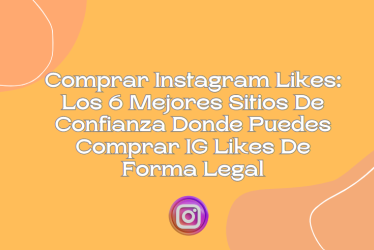 Los 6 Mejores Sitios De Confianza Donde Puedes Comprar IG Likes De Forma Legal