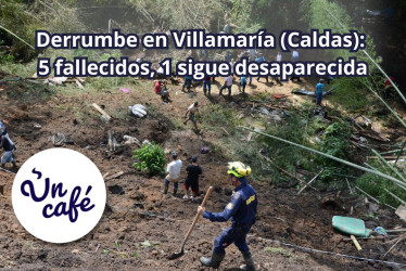 Derrumbe en Villamaría (Caldas): cinco fallecidos, una sigue desaparecida