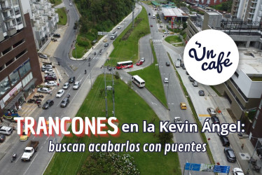 Trancones en la avenida Kevin Ángel de Manizales: buscan acabarlos con puentes
