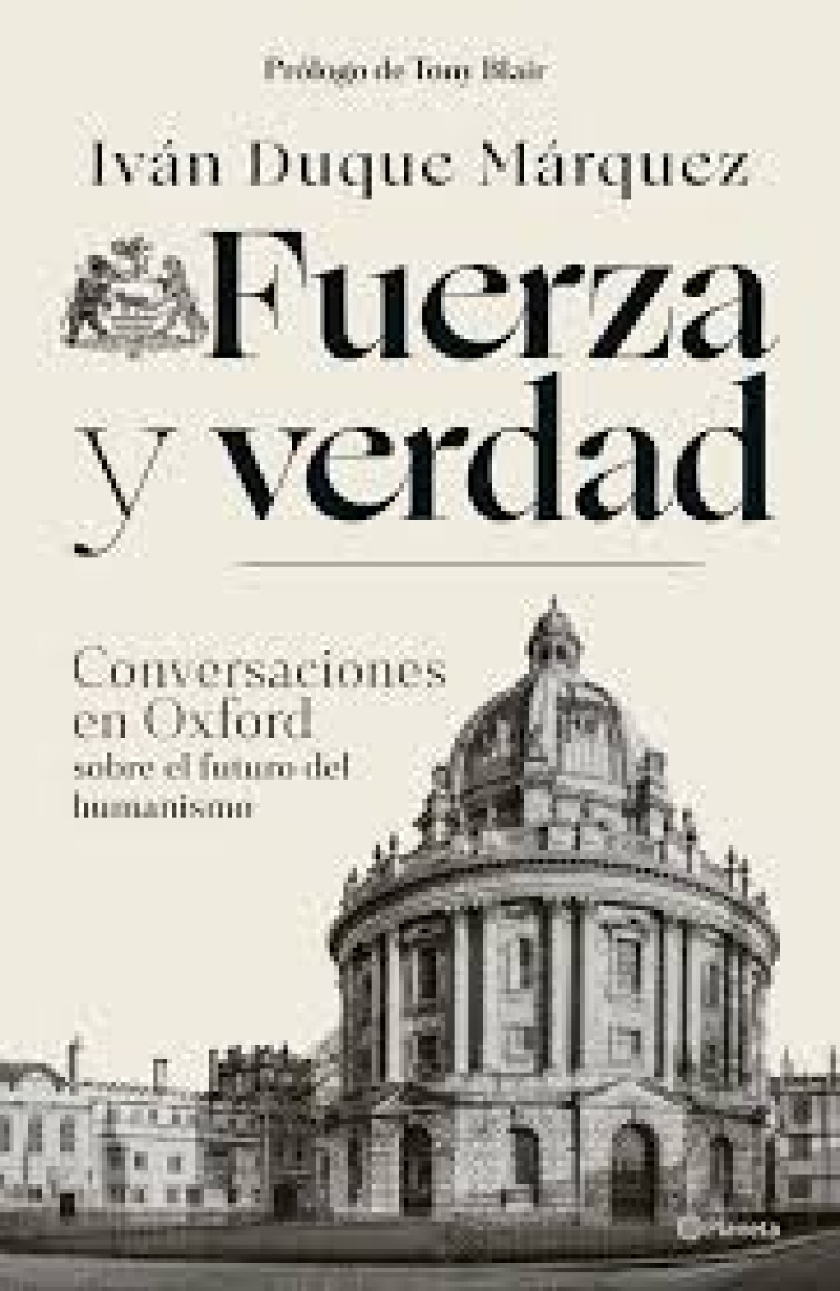 Fuerza y verdad - Conversaciones en Oxford sobre el futuro del humanismo, un libro de 18 inquietantes entrevistas realizadas por el expresidente de Colombia Iván Duque Márquez.