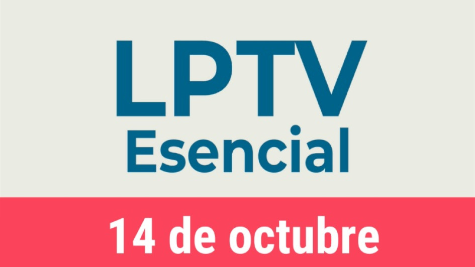 #LPTVEsencial Informativo web 14 de octubre del 2022