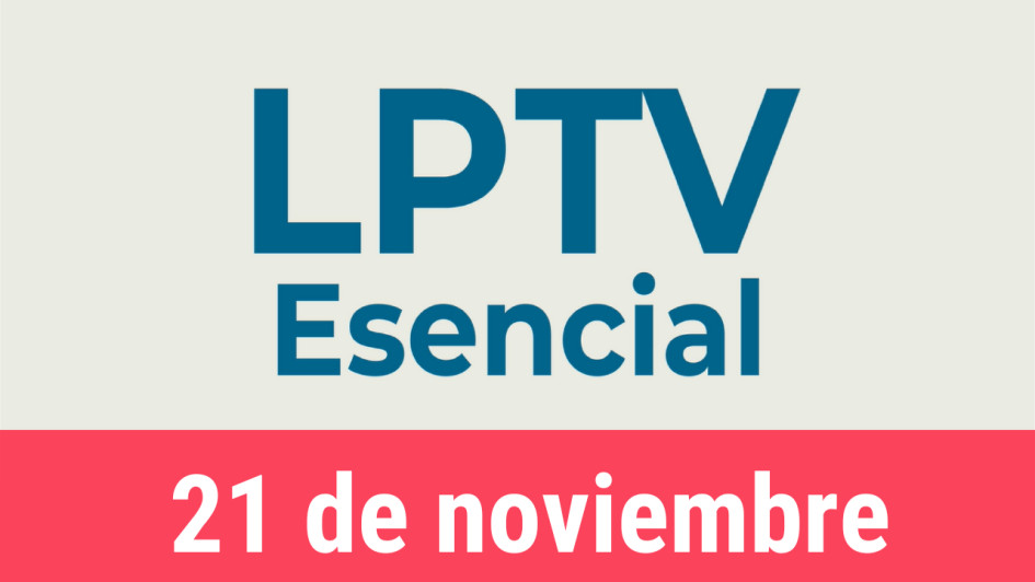 #LPTVEsencial Informativo web 21 de noviembre del 2022