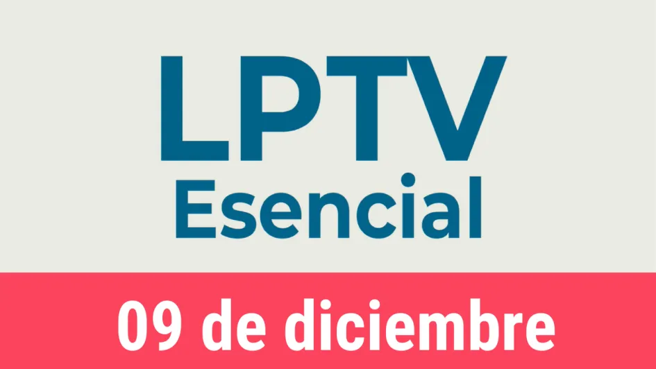 #LPTVEsencial Informativo web 9 de diciembre del 2022