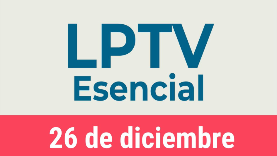 #LPTVEsencial Informativo web 26 de diciembre del 2022