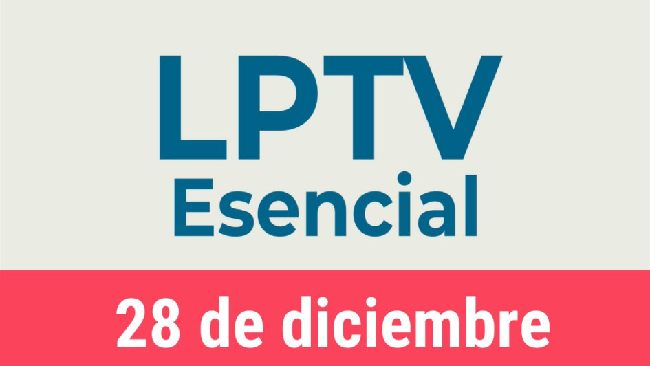 #LPTVEsencial Informativo web 28 de diciembre del 2022