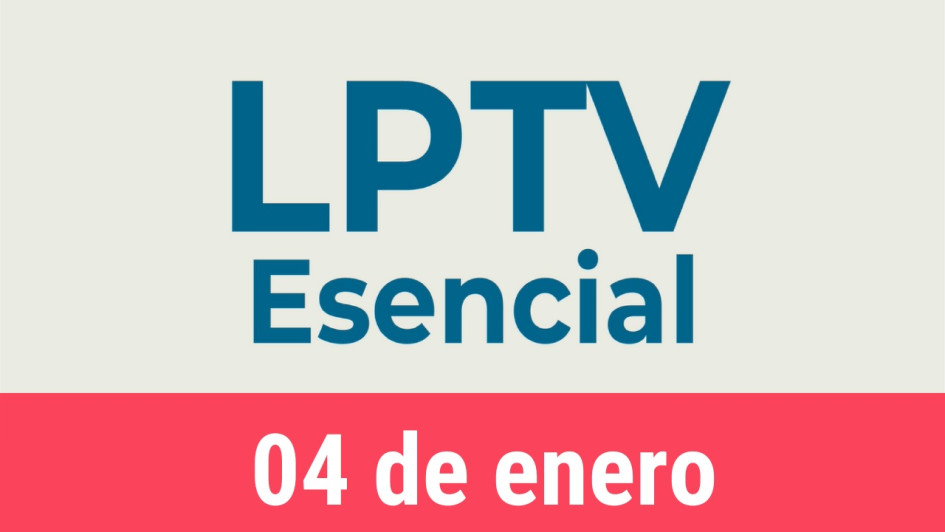 #LPTVEsencial Informativo web 4 de enero del 2023