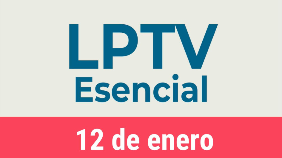 #LPTVEsencial Informativo web 12 de enero del 2023
