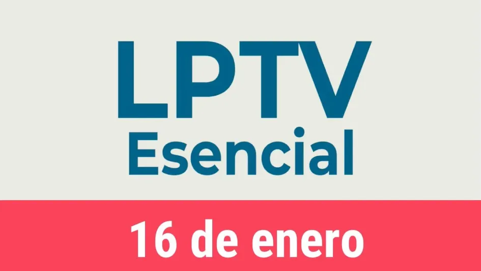 #LPTVEsencial Informativo web 16 de enero del 2023