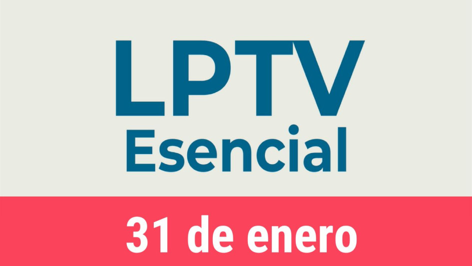 #LPTVEsencial Informativo 31 de enero del 2023