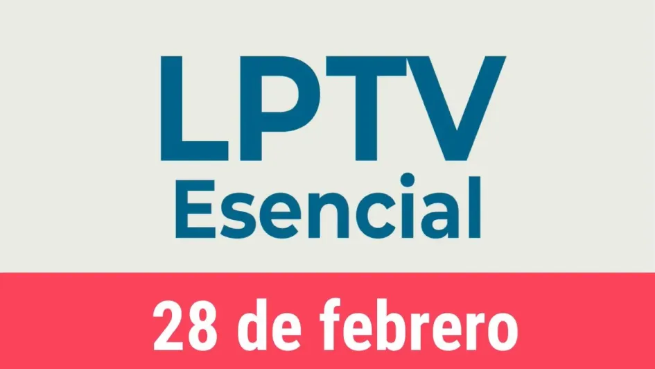 #LPTVEsencial Informativo web 28 de febrero del 2023