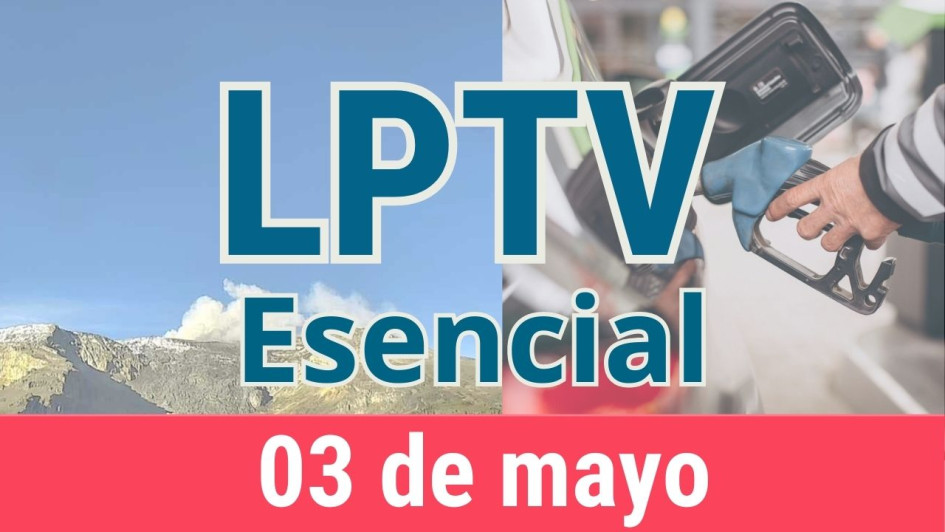 #LPTVEsencial Informativo web 3 de mayo del 2023
