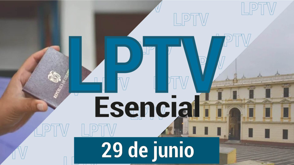 #LPTVEsencial Informativo web 29 de junio del 2023