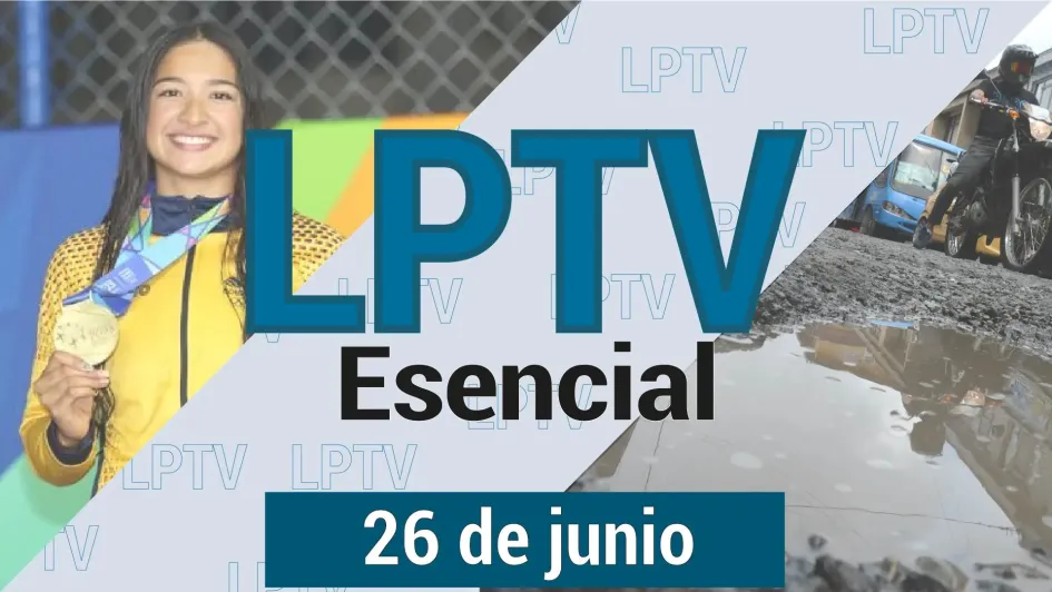 #LPTVEsencial Informativo web 26 de junio del 2023