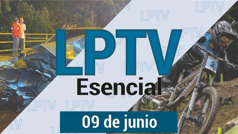 #LPTVEsencial Informativo web 9 de junio del 2023