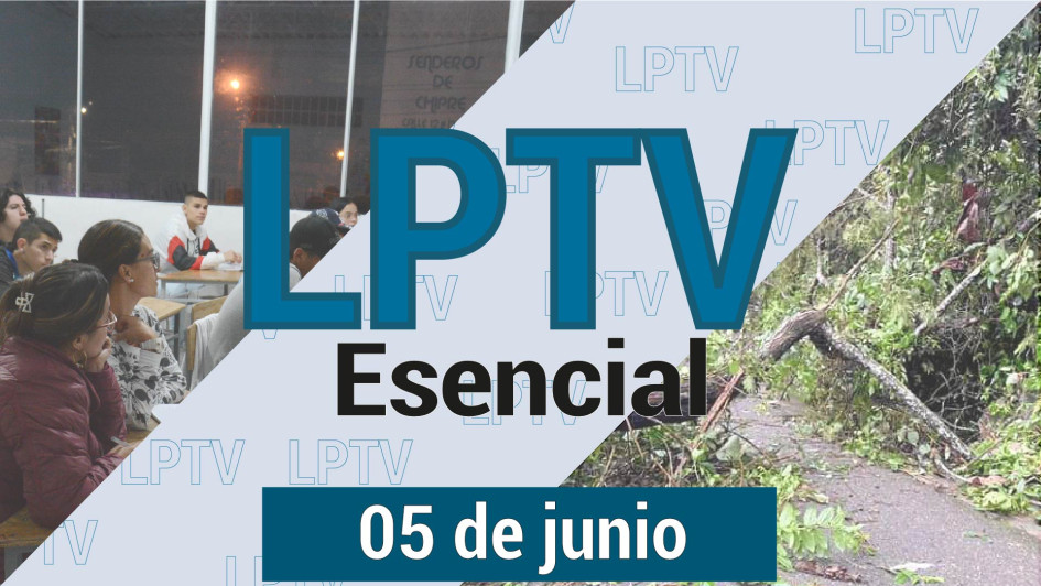 #LPTVEsencial Informativo web 5 de junio del 2023