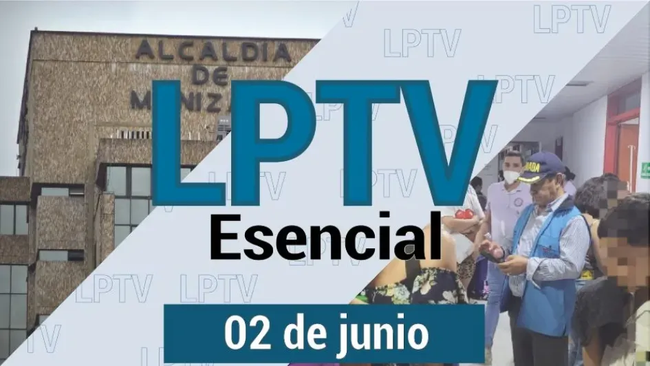#LPTVEsencial Informativo web 2 de junio del 2023