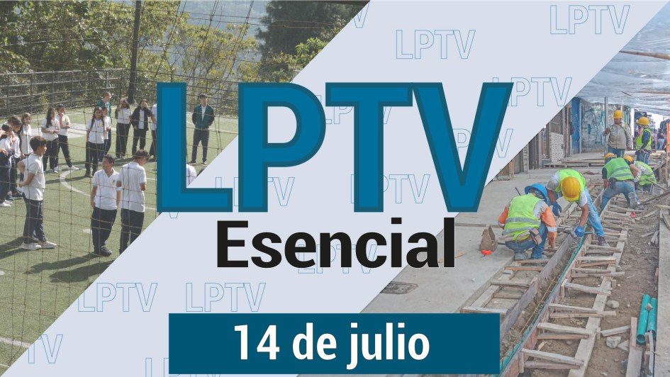 #LPTVEsencial Informativo web 14 de julio del 2023