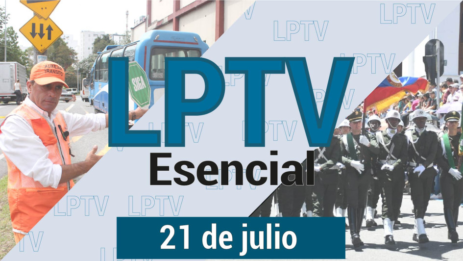 #LPTVEsencial Informativo web 21 de julio del 2023