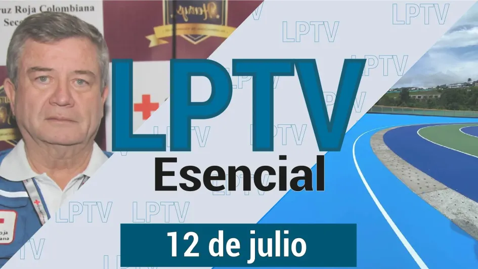 #LPTVEsencial Informativo web 12 de julio del 2023