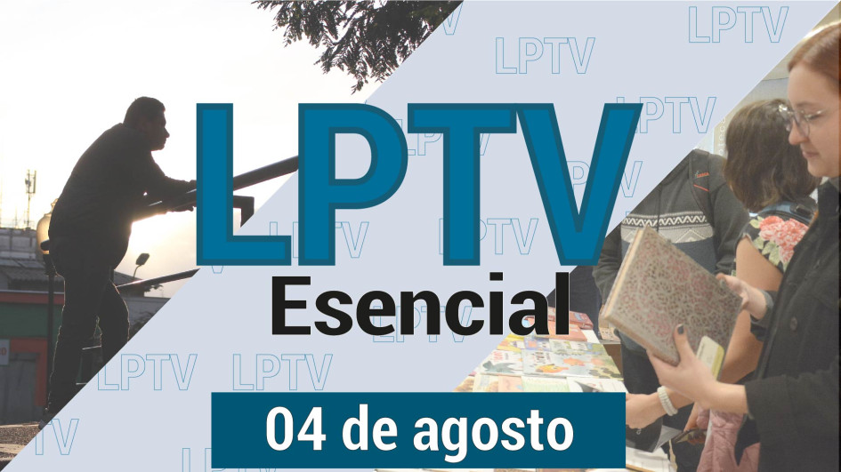 #LPTVEsencial Informativo web 4 de agosto del 2023