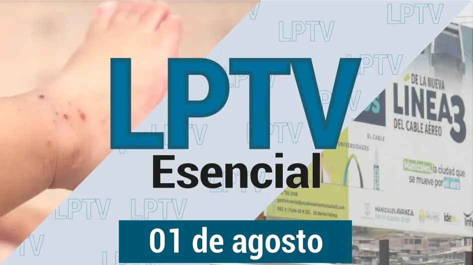 #LPTVEsencial Informativo web 1 de agosto del 2023