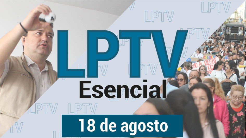 #LPTVEsencial Informativo web 18 de agosto del 2023