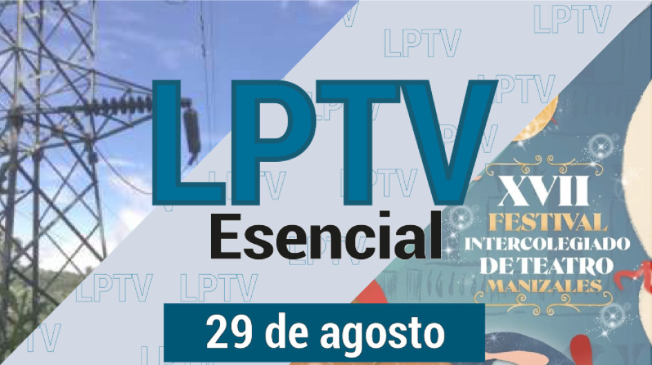 #LPTVEsencial Informativo web 29 de agosto del 2023