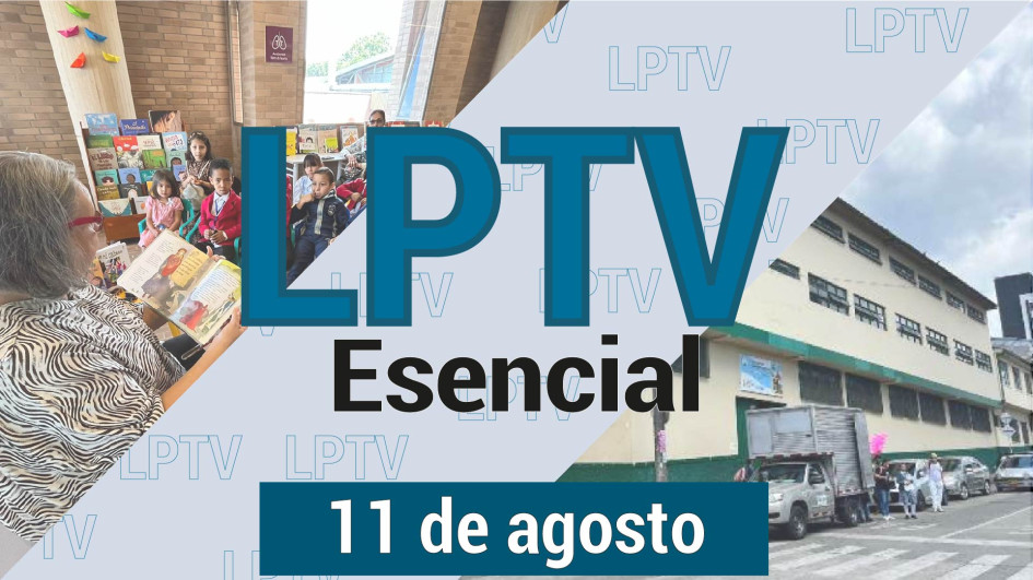 #LPTVEsencial Informativo web 11 de agosto del 2023