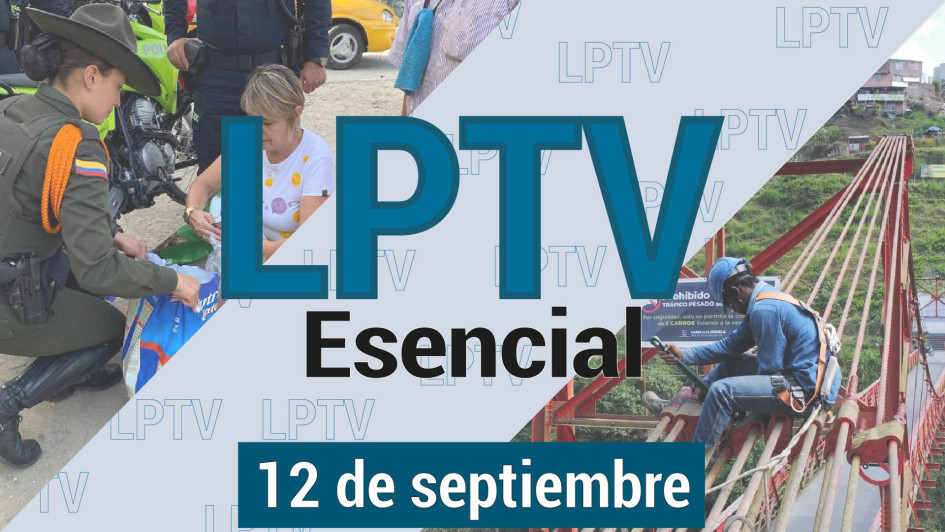 #LPTVEsencial Informativo web 12 de septiembre del 2023