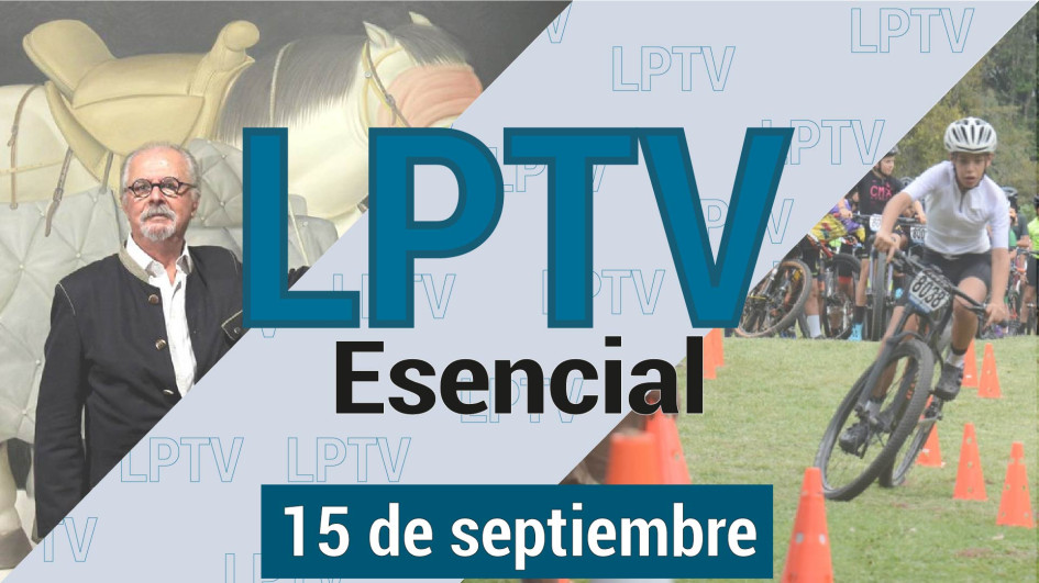 #LPTVEsencial Informativo web 15 de septiembre del 2023