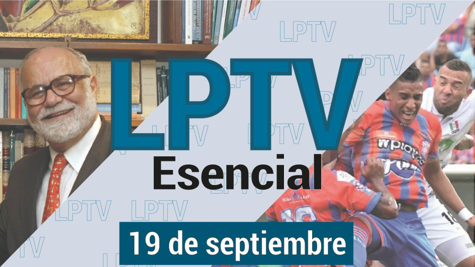 #LPTVEsencial Informativo web 19 de septiembre del 2023