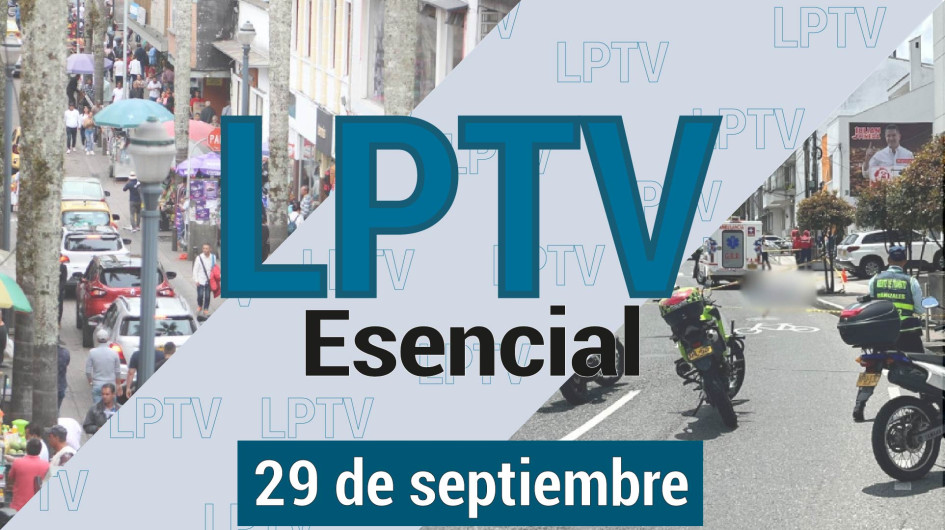#LPTVEsencial Informativo web 29 de septiembre del 2023