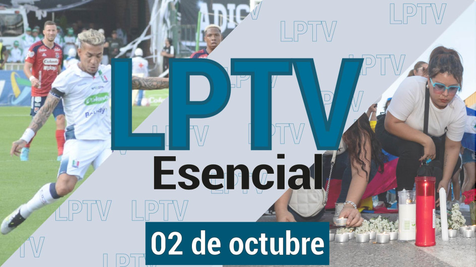 #LPTVEsencial Informativo web 2 de octubre del 2023